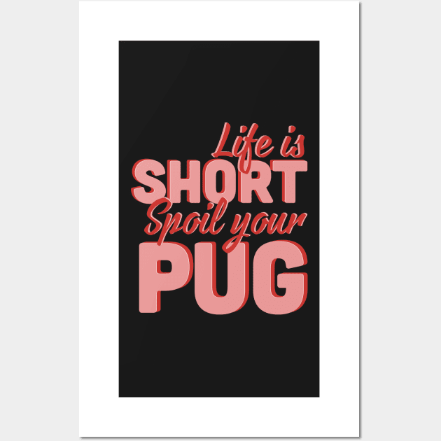 Life Is Short Spoil Your Pug Wall Art by Luna Illustration